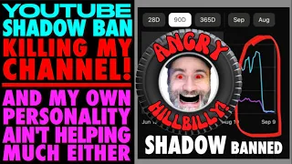 YouTube Shadow Ban Killing Channel!..(and my personality isn't helping either.)