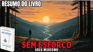SEM ESFORÇO - Greg McKeown - Melhor RESUMO do Livro!