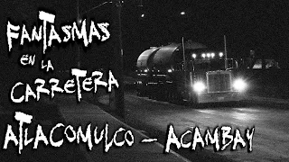 RELATOS DE TRAILEROS: FANTASMAS EN LA CARRETERA ATLACOMULCO - ACAMBAY | FRECUENCIA PARANORMAL