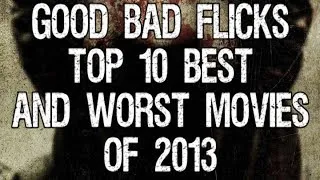 Top 10 Best and Worst Movies of 2013 - Good Bad Flicks