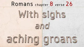 Romans 8:26-28 - Sighs and Aching Groans - the Message - MSG & ERV - MUSIC "Dover" the Westerlies