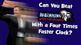 Can You Beat Dead Rising 2: Off The Record With a Four Times Faster Clock?
