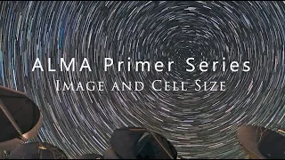 ALMA Primer Series: Image and Cell Size