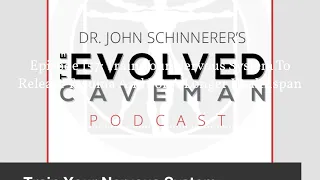 The Evolved Caveman w/ Dr. John Schinnerer - Episode 157: Train Your Nervous System To Release...