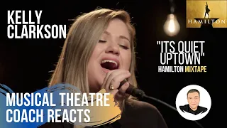 Musical Theatre Coach Reacts (KELLY CLARKSON, IT'S QUIET UPTOWN) Hamilton: Mixtape