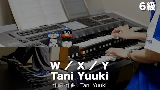 W ／ X ／ Y/Tani Yuuki ♯1561【20230619】月刊エレクトーン2022年11月号 エレクトーン演奏