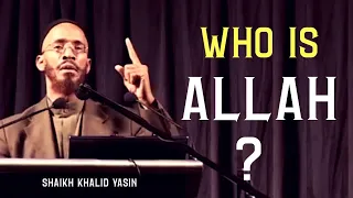 Who is ALLAH? By Shaikh Khalid Yasin