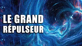 Le GRAND RÉPULSEUR - Ce VIDE qui semble repousser toute la matière !