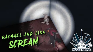 Rachael & Lisa Scream - House Flipper Halloween Horror!