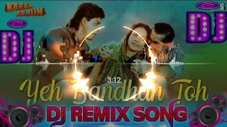 Yeh Bandhan To Pyar Ka Bandhan Hai Karan Arjun Movie Song ||  Dj Remix song ||