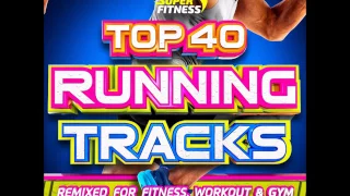 Top 40 Running Tracks – Remixed for Fitness,Workout and Gym ! - 1 Hour Continuous Mix