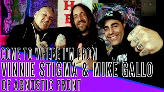 VINNIE STIGMA & MIKE GALLO (AGNOSTIC FRONT): Come to Where I'm From Podcast Episode #119