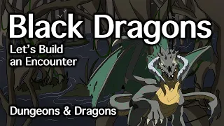 Black Dragons D&D | Let's Build an Encounter | D&D Quest Ideas