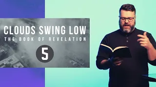 Clouds Swing Low | The Book of Revelation | Session 5 | The Seven Trumpets