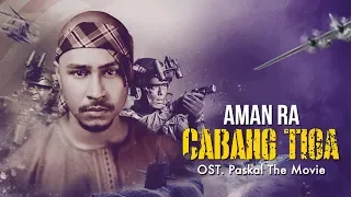 CABANG TIGA - Aman Ra (Ost. PASKAL The Movie)