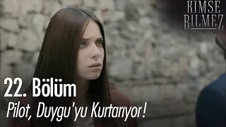 Pilot, Duygu'yu kurtarıyor! - Kimse Bilmez 22. Bölüm