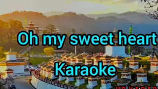 Oh my sweet heart karaoke without vocal | Bhutanese song|