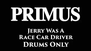 Primus Jerry Was A Race Car Driver DRUMS ONLY