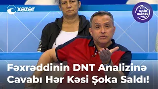 Fəxrəddinin DNT Analizinə Cavabı Hər Kəsi Şoka Saldı!