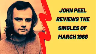 John Peel Reviews the Singles of March 1968