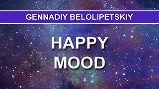 Gennadiy Belolipetskiy - Happy Mood (Ambient music)