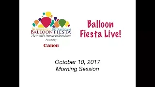 Albuquerque International Balloon Fiesta - Balloon Fiesta Live! Tues. Oct 10, 2017 AM Session