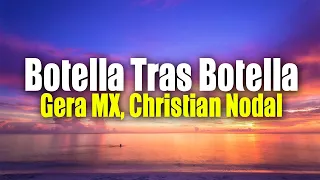 Gera MX, Christian Nodal Botella Tras Botella (Letra / Lyrics)