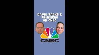 David Sacks & Friedberg on CNBC 📺