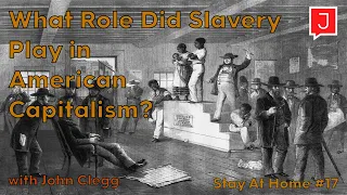 What Role Did Slavery Play in Shaping American Capitalism? (Stay At Home #17)