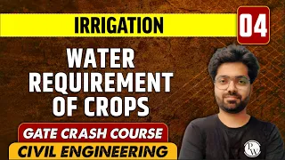 Irrigation 04 | Water Requirement of Crops | CE | GATE Crash Course