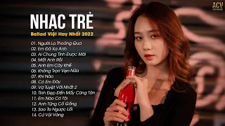 Nhạc Trẻ Ballad Việt Hay Nhất 2022 | Lk Nhạc Trẻ Mới Gây Nghiện | Nhạc Việt Hot Nhất Hiện Nay