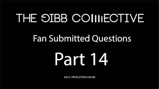 Gibb Collective Fan Submitted Questions part 14.