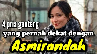 4 PRIA GANTENG YANG PERNAH DEKAT DENGAN ASMIRANDAH dan MANTAN KEKASIH ASMIRANDAH