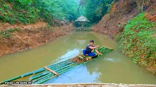 Build bamboo rafts - 6 days to build a dam, stop water, build a new life | Ep.200