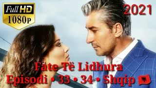 Fate Të Lidhura • Episodi • 33 • 34 • Shqip 🇦🇱