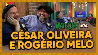 CÉSAR OLIVEIRA E ROGÉRIO MELO | MATECAST #74