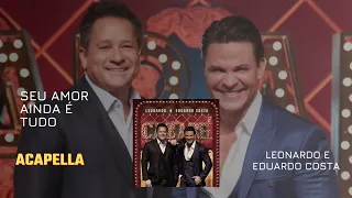 SEU AMOR AINDA É TUDO (ACAPELLA) LEONARDO E EDUARDO COSTA CABARÉ