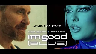 David Guetta x Bebe Rexha  Im Good [Blue] - ADMIN U.O.A REMIX