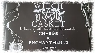 Unboxing the June 2023 Witch Casket | Charms & Enchantments