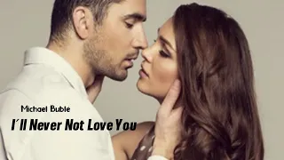 I´ll Never Not Love You - Michael Bublé (tradução) HD