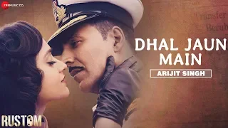 Dhal Jaun Main by Arijit Singh | Rustom | Akshay Kumar & Ileana  | Jeet Gannguli , Manoj M