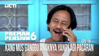 Kang Mus Ganggu Anaknya Yang Lagi Pacaran - Preman Pensiun 6