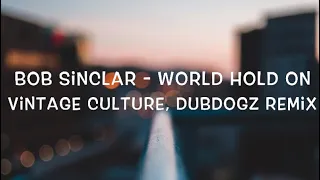 Bob Sinclar - World Hold On (Vintage Culture, Dubdogz Remix) Lyrics