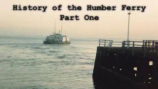 History of the Humber Ferry Part One: The Humber Ferries