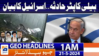 Geo Headlines at 1 AM - Helicopter Crash - Israel's Big Statement | 21 May 2024