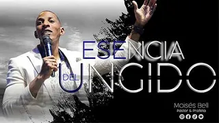 ESENCIA DEL UNGIDO | Pastor Moises Bell