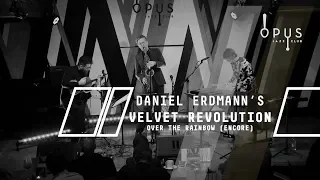 Daniel Erdmann's Velvet Revolution | Over the Rainbow (Encore)
