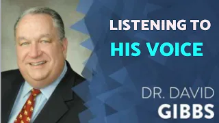 Listening To His Voice - Dr. David Gibbs