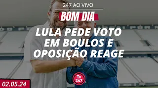 Bom dia 247: Lula pede voto em Boulos e oposição reage (2.5.24)