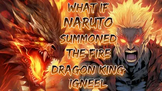 What If Naruto Summoned The Fire Dragon King Igneel